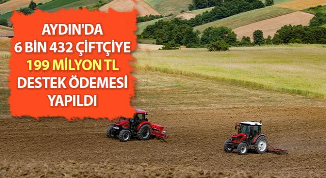 Aydın’da 6 bin üreticiye 199 milyon TL ödendi