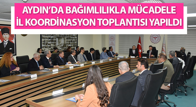 Bağımlılıkla mücadele il koordinasyon toplantısı yapıldı