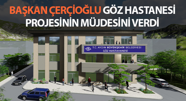Başkan Çerçioğlu, Göz Hastanesi projesinin müjdesini verdi
