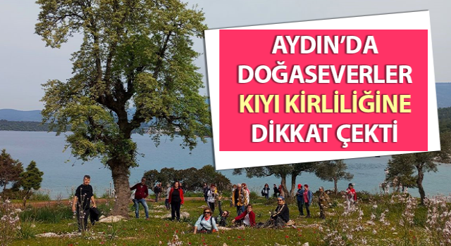 Doğaseverler, kıyı kirliliğine dikkat çekti