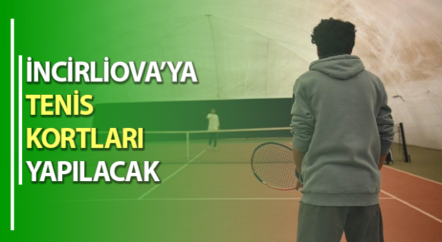 İncirliova’ya tenis kortları yapılacak