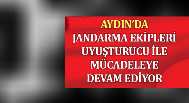 Jandarma uyuşturucu ile mücadeleye devam ediyor