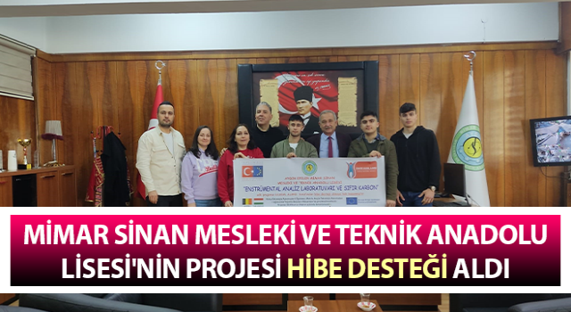 Mimar Sinan Mesleki ve Teknik Anadolu Lisesi'nin projesi hibe desteği aldı