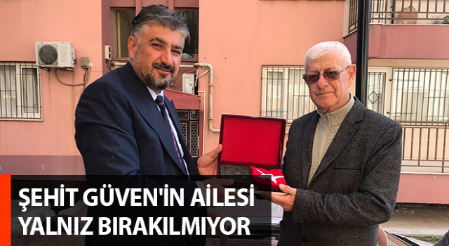 Şehit Güven'in ailesi yalnız bırakılmıyor