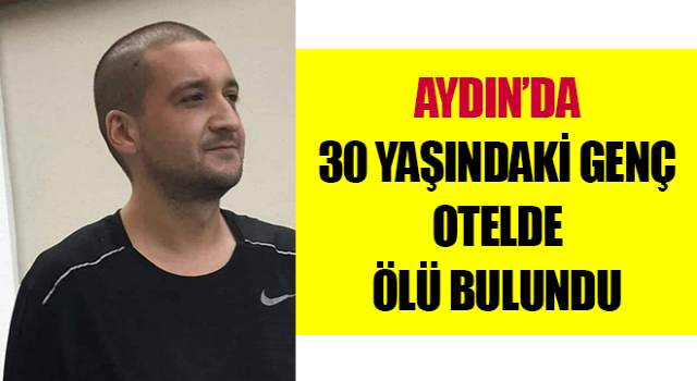 30 yaşındaki genç otelde ölü bulundu