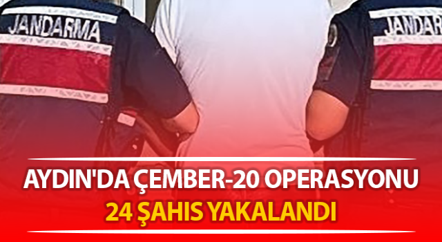 Aydın'da 24 şahıs kıskıvrak yakalandı