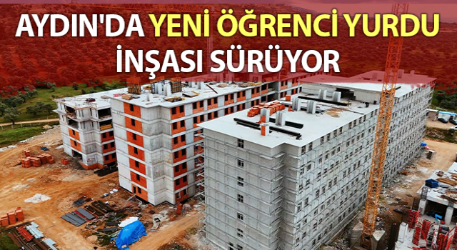 Aydın'da yeni öğrenci yurdu inşası sürüyor