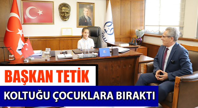 Başkan Tetik koltuğu çocuklara bıraktı