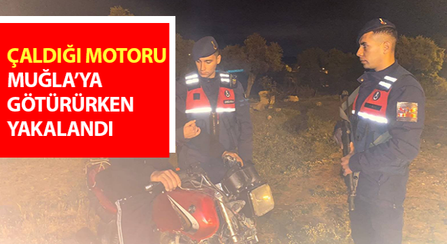 Çaldığı motoru Muğla’ya götürürken yakalandı