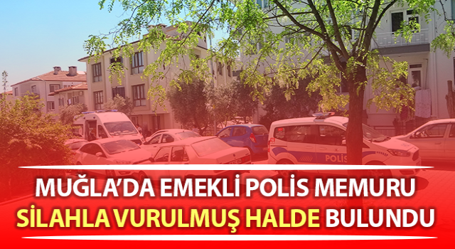 Emekli polis memuru silahla vurulmuş halde bulundu