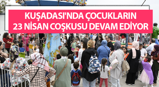 Kuşadası'nda çocukların 23 Nisan coşkusu sürüyor