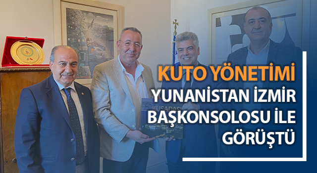 KUTO Yönetimi Yunanistan İzmir Başkonsolosu ile görüştü