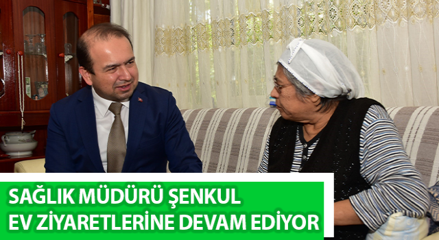 Müdür Şenkul, ev ziyaretlerine devam ediyor