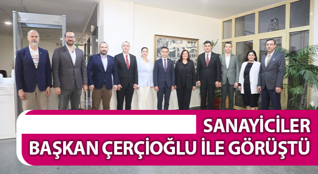 Sanayiciler Başkan Çerçioğlu ile bir araya geldi