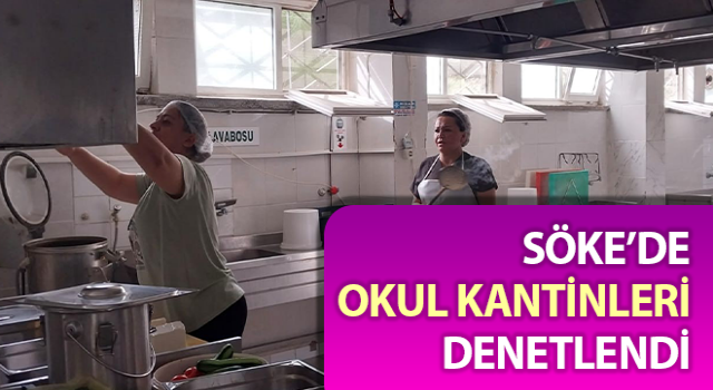 Söke’de okul kantinleri denetlendi