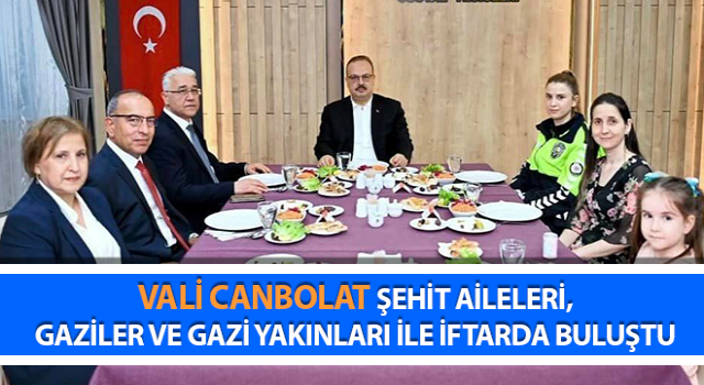 Vali Canbolat şehit aileleri ve gazilerle iftar yaptı