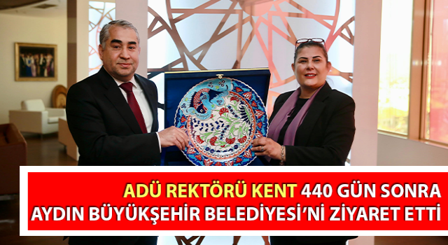 ADÜ Rektörü Kent, Aydın Büyükşehir Belediyesi’ni ziyaret etti