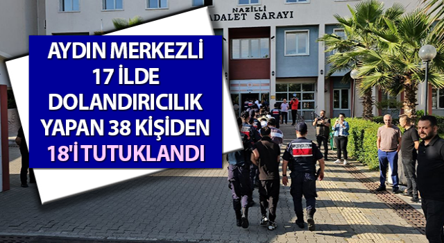 Aydın merkezli 17 ilde dolandırıcılık operasyonu