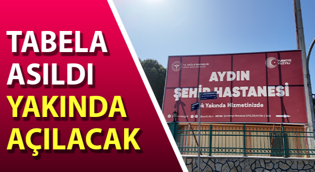 Aydın Şehir Hastanesi yakında açılıyor