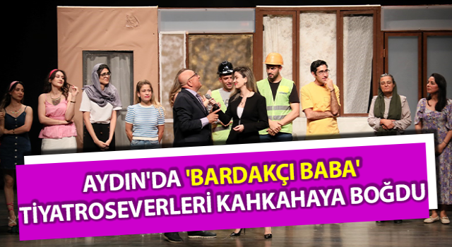 Aydın'da 'Bardakçı Baba' tiyatroseverlerle buluştu