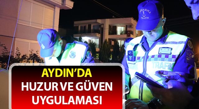 Aydın’da huzur ve güven uygulaması