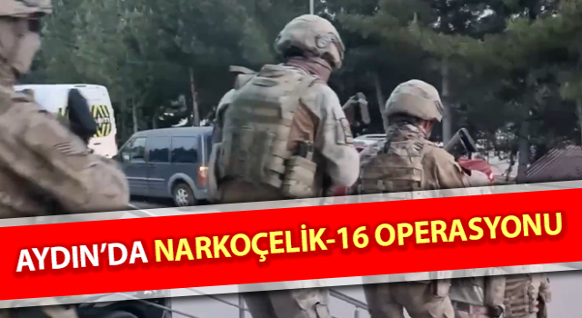 Aydın’da Narkoçelik-16 operasyonu