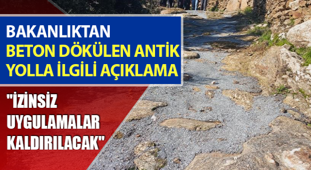 Bakanlıktan beton dökülen antik yolla ilgili açıklama