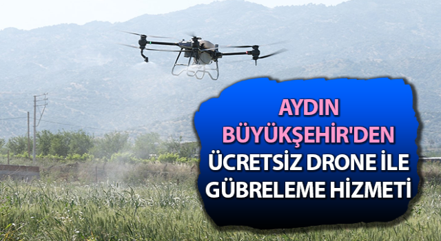 Büyükşehir'den ücretsiz drone ile gübreleme hizmeti