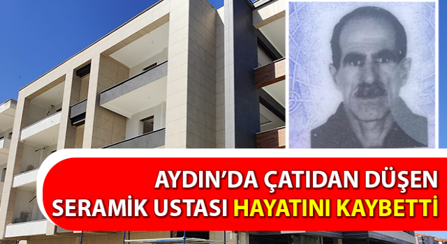 Çatıdan düşen seramik ustası şahıs hayatını kaybetti