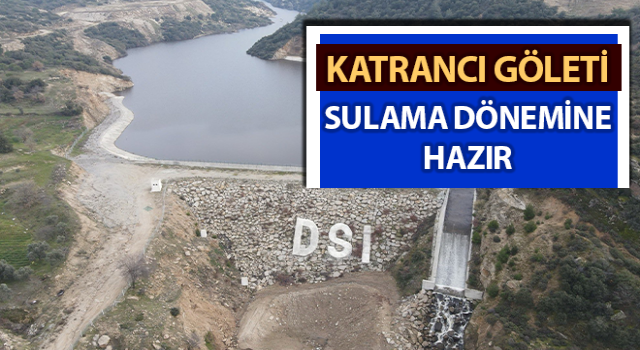 Katrancı Göleti, sulama dönemine hazır