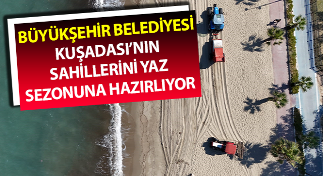 Kuşadası’nın sahilleri yaz sezonuna hazırlanıyor