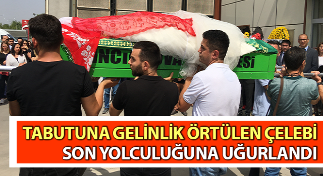 Nazife Çelebi, son yolculuğuna uğurlandı