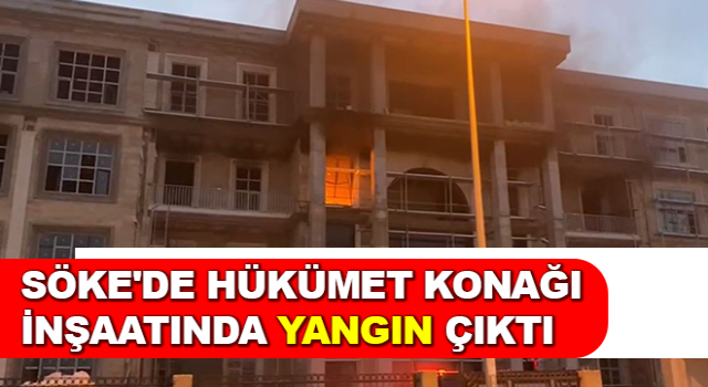 Hükümet konağı inşaatında yangın çıktı