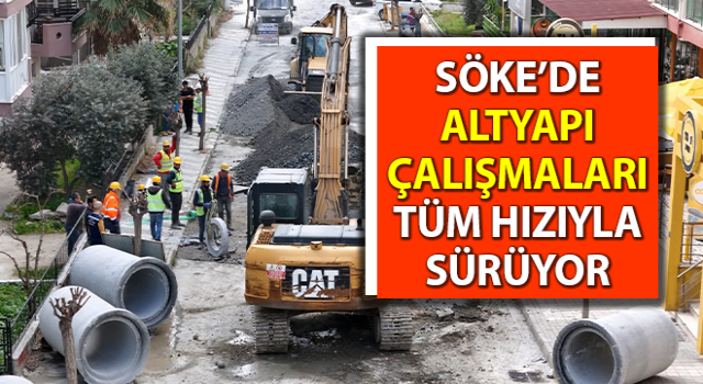 Söke’de altyapı çalışmaları tüm hızıyla sürüyor