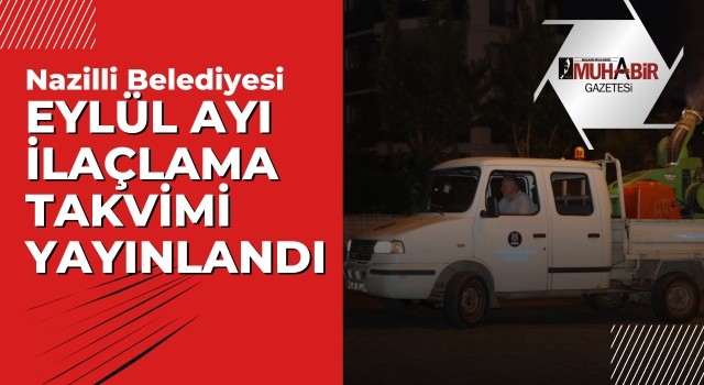 Nazilli Belediyesi Eylül ayı ilaçlama programını yayınladı