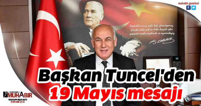  Başkan Tuncel'den 19 Mayıs mesajı  