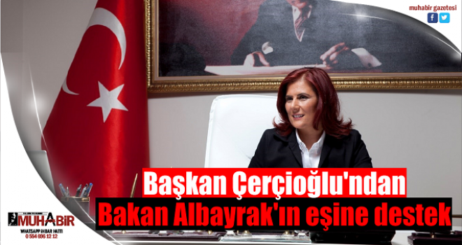 Başkan Çerçioğlu'ndan Bakan Albayrak'ın eşine destek  