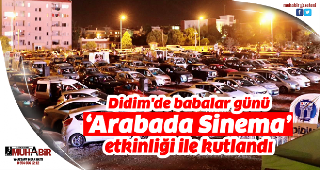 Didim'de babalar günü ‘Arabada Sinema’ etkinliği ile kutlandı  