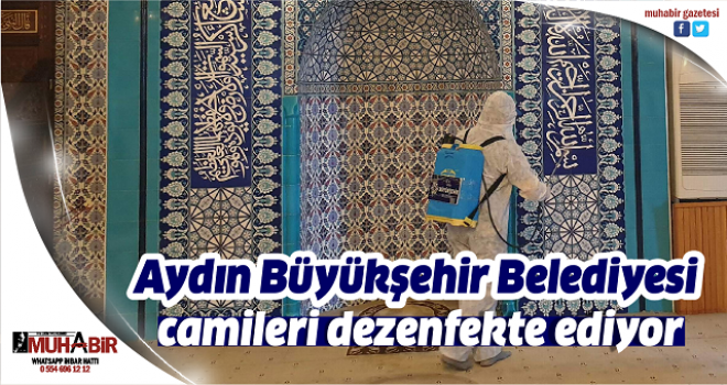 Aydın Büyükşehir Belediyesi camileri dezenfekte ediyor  