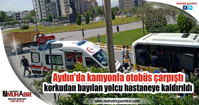 Aydın'da kamyonla otobüs çarpıştı, korkudan bayılan yolcu hastaneye kaldırıldı  