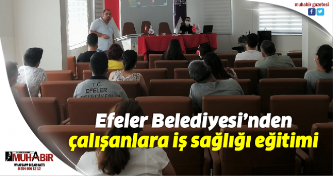  Efeler Belediyesi’nden çalışanlara iş sağlığı eğitimi  