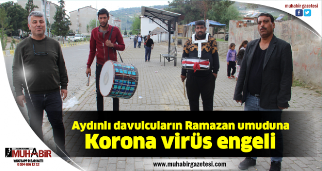 Aydınlı davulcuların Ramazan umuduna Korona virüs engeli  
