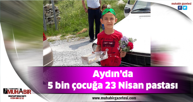  Aydın’da 5 bin çocuğa 23 Nisan pastası