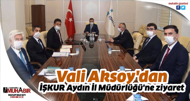  Vali Aksoy'dan İŞKUR Aydın İl Müdürlüğü'ne ziyaret  