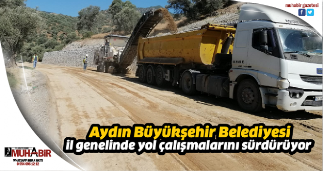  Aydın Büyükşehir Belediyesi il genelinde yol çalışmalarını sürdürüyor  