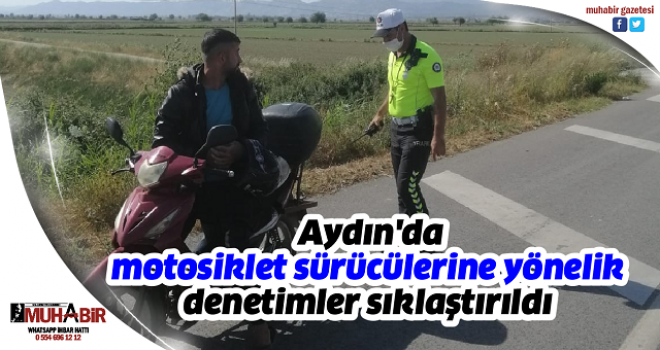  Aydın'da motosiklet sürücülerine yönelik denetimler sıklaştırıldı