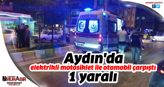 Aydın'da elektrikli motosiklet ile otomobil çarpıştı: 1 yaralı  