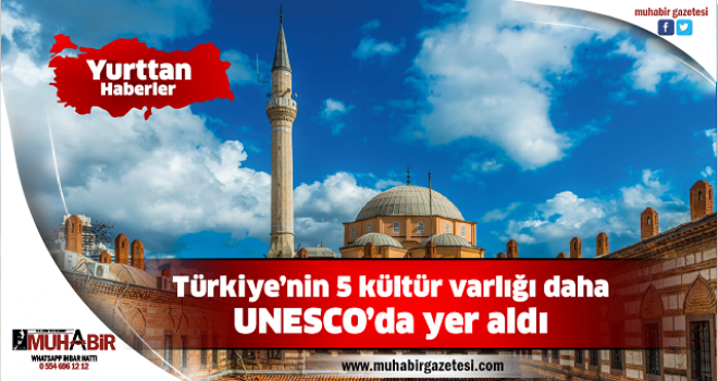  Türkiye’nin 5 kültür varlığı daha UNESCO’da yer aldı