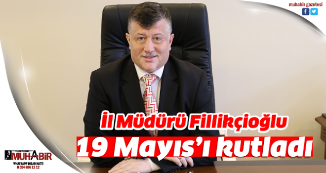  İl Müdürü Fillikçioğlu, 19 Mayıs’ı kutladı  