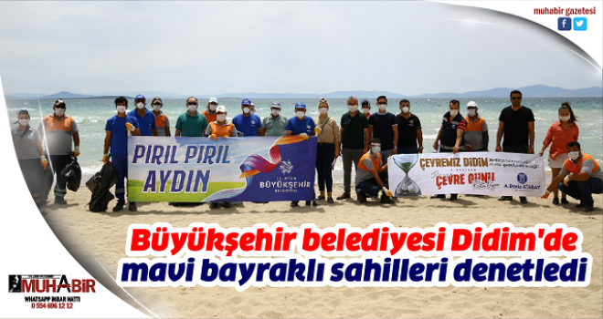 Büyükşehir belediyesi Didim'de mavi bayraklı sahilleri denetledi